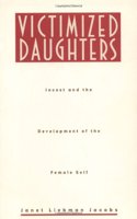 Victimized Daughters: Incest and the Development of the Female Self Paperback â€“ 15 September 1994