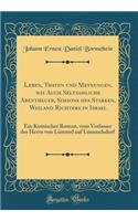 Leben, Thaten und Meynungen, wie Auch Seltsamliche Abentheuer, Simsons des Starken, Weiland Richters in Israel: Ein Komischer Roman, vom Verfasser des Herrn von Lümmel auf Lümmelsdorf (Classic Reprint)
