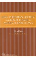 Jews, Christian Society, and Royal Power in Medieval Barcelona