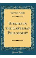 Studies in the Cartesian Philosophy (Classic Reprint)