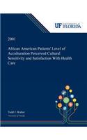 African American Patients' Level of Acculturation Perceived Cultural Sensitivity and Satisfaction With Health Care