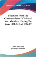 Selections From The Correspondence Of Admiral John Markham, During The Years 1801-04 And 1806-07