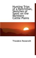 Hunting Trips of a Ranchman, Sketches of Sport on the Northern Cattle Plains