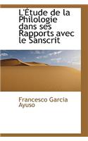 L'Ã?tude de la Philologie Dans Ses Rapports Avec Le Sanscrit