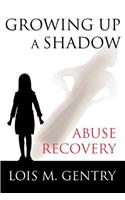 Growing Up a Shadow: Abuse Recovery