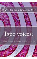 Igbo voices; hidden wisdom from the ancient language.