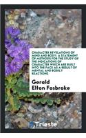 Character Revelations of Mind and Body; A Statement of Methods for the Study of the Indications of Character Which Are Built Into the Face as a Result of Mental and Bodily Reactions