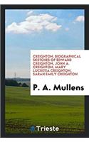 Creighton. Biographical Sketches of Edward Creighton, John A. Creighton, Mary Lucretia Creighton, Sarah Emily Creighton