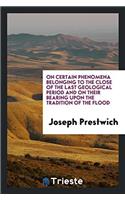 On Certain Phenomena Belonging to the Close of the Last Geological Period and on Their Bearing upon the Tradition of the Flood