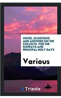 Notes, Questions and Answers on the Collects. For the Sundays and Principal Holy Days