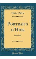 Portraits d'Hier: Ã?mile Zola (Classic Reprint)