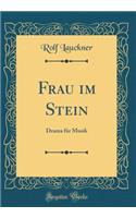 Frau Im Stein: Drama FÃ¼r Musik (Classic Reprint)