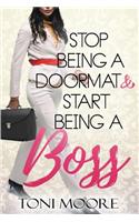 Stop Being A Doormat & Start Being A Boss: How to Stop Doubting Yourself and Start Living the Life You Want