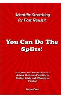 You Can Do The Splits! Scientific Stretching for Fast Results!