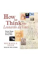 How to Think Like Leonardo Da Vinci