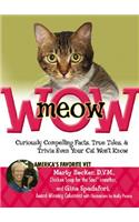 Meowwow!: Curiously Compelling Facts, True Tales, and Trivia Even Your Cat Won't Know