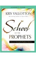 School of the Prophets Leader`s Guide – Advanced Training for Prophetic Ministry