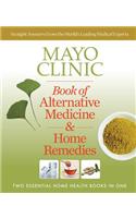 Mayo Clinic Book of Alternative Medicine & Home Remedies: Two Essential Home Health Books in One