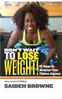 Don't Wait To Lose Weight