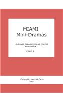 Miami Mini-Dramas, Libro I (Guiones Para Peliculas Cortas En Espanol)