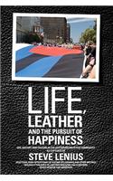 Life, Leather and the Pursuit of Happiness: Life, history and culture in the leather/BDSM/fetish community