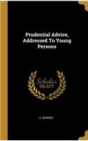 Prudential Advice, Addressed To Young Persons