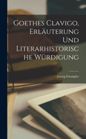 Goethes Clavigo, Erläuterung und literarhistorische Würdigung