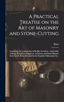 Practical Treatise on the Art of Masonry and Stone-cutting