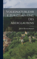 Volksnaturlehre zur Dämpfung des Aberglaubens
