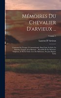 Mémoires Du Chevalier D'arvieux ...: Contenant Ses Voyages À Constantinople, Dans L'asie, La Syrie, La Palestine, L'egypte, & Le Barbarie ... Recüeillis De Ses Mémoires Originaux, & Mis