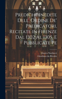 Prediche inedite dell' ordine de' predicatori, recitate in Firenze dal 1302 al 1305, e pubblicate pe