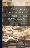 The Story of John Greenleaf Whittier for Young Readers