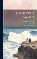 Broken Sword; or, A Soldier's Honour