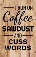 I Run on Coffee Sawdust and Cuss Words