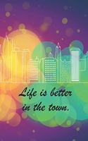 Life Is Better In The Town.: Cute Abstract Town Notebook Journal to write in - life in the town