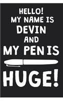 Hello! My Name Is DEVIN And My Pen Is Huge!: Blank Name Personalized & Customized Dirty Penis Joke Pun Notebook Journal for Men, Dotted. Men Writing Accessories Item for Proud Male Persons With