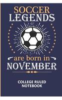 Soccer Legends Are Born In November College Ruled Notebook: A writing book/journal for creative minds, makes a great gift or add to back to school supplies