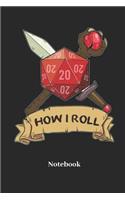 How I Roll Notebook: Blank Notebook For Fantasy Role Play Game Fans I Boardgame I Tabletop Player I Dungeons I Dragons I Dice Roll I D20 - Diary Sketchbook Gift