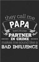 They Call Me Papa: Because Partner In Crime Makes Me Sound Like a Bad Influence - A Funny Dad Gift Notebook for Father's Day! Funny Journal Notebook & Planner Gift!