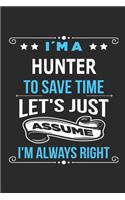 I`m a hunter To save time let´s just assume I´m always right: Blank Lined Notebook Journal Book with 110 Pages