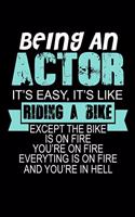 Being an Actor Its Easy Its Like Riding a Bike Except the Bike is on Fire You're on Fire...