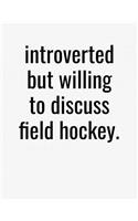 Introverted But Willing To Discuss Field Hockey: College Ruled Composition Notebook