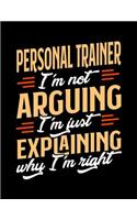 Personal Trainer I'm Not Arguing I'm Just Explaining Why I'm Right: Appointment Book Undated 52-Week Hourly Schedule Calender