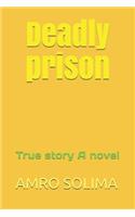 Deadly prison: True story A novel