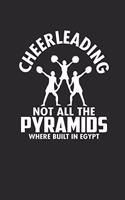 Cheerleading Not All the Pyramids Where Built in Egypt: Notizbuch Cheer Notebook Journal 6x9 Lined