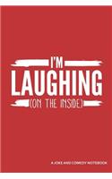 I'm Laughing on the Inside a Joke and Comedy Notebook: Blank Lined Journal