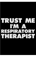 Trust Me I'm a Respiratory Therapist: Funny Writing Notebook, Journal for Work, Daily Diary, Planner, Organizer, Appointment Book for Respiratory Therapists