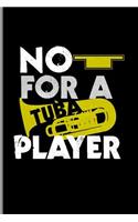 No for a Tuba Player: Tubaist Instrumental Gift for Musicians (6x9) Music Sheet