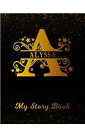 Alyssa My Story Book: Personalized Letter a First Name Blank Draw & Write Storybook Paper Black Gold Cover Write & Illustrate Storytelling Midline Dash Workbook for Pre-K