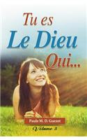 Tu es le Dieu qui ...: Volume 3(3 Tu Es le Dieu Qui)